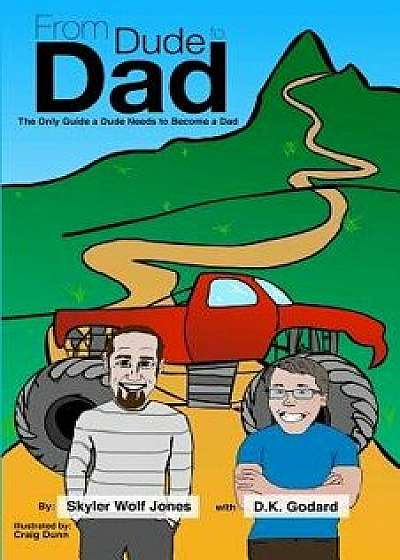From Dude to Dad: The Only Guide a Dude Needs to Become a Dad/Skyler Wolf Jones