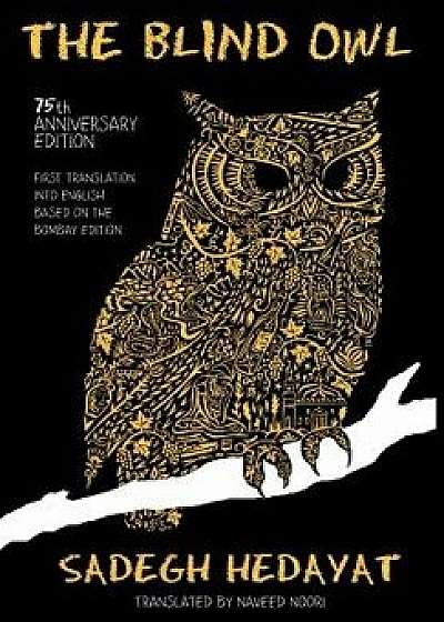 Blind Owl (Authorized by the Sadegh Hedayat Foundation - First Translation Into English Based on the Bombay Edition), Hardcover/Sadegh Hedayat