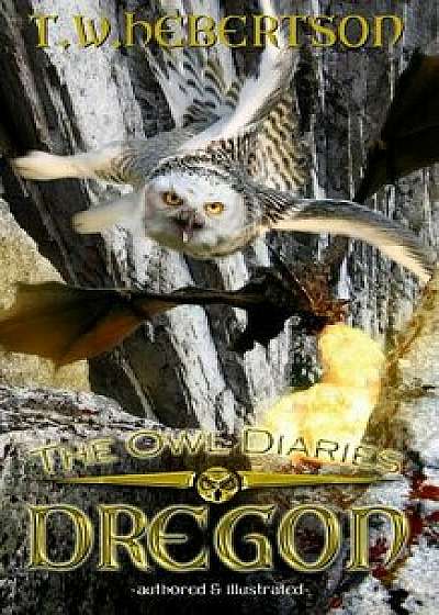The Owl Diaries Dregon, Paperback/T. W. Hebertson