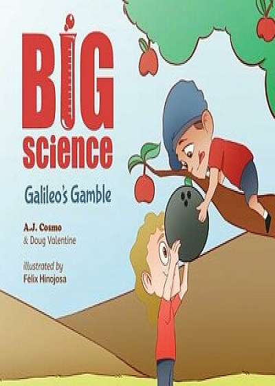 Big Science: Galileo's Gamble, Hardcover/A. J. Cosmo