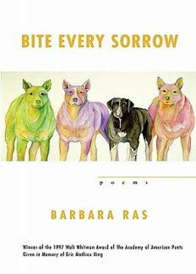Bite Every Sorrow, Paperback/Barbara Ras