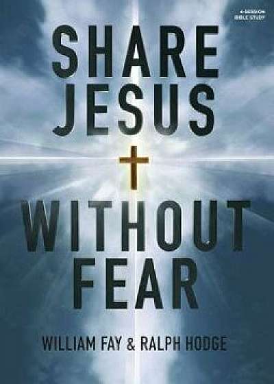 Share Jesus Without Fear - Bible Study Book, Paperback/William Fay