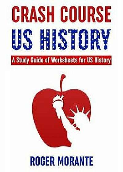 Crash Course Us History: A Study Guide of Worksheets for Us History, Paperback/Roger Morante