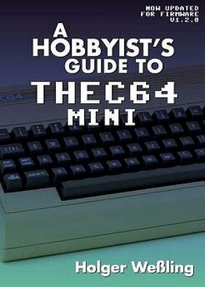 A Hobbyist's Guide to THEC64 Mini, Paperback/Holger Weling
