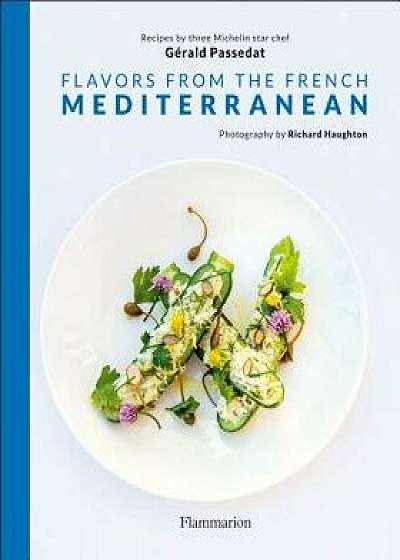 Flavors from the French Mediterranean, Hardcover/Gerald Passedat