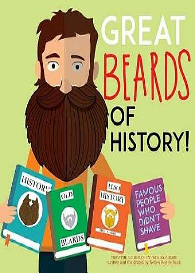 Great Beards of History!, Paperback/Kellen Roggenbuck