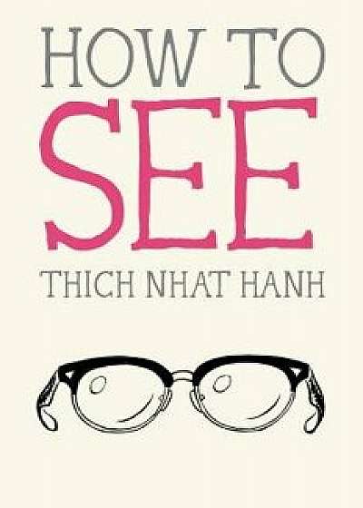 How to See, Paperback/Thich Nhat Hanh