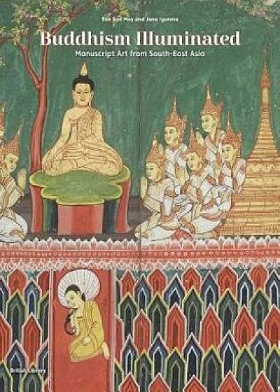 Buddhism Illuminated: Manuscript Art from South-East Asia, Hardcover/San San May