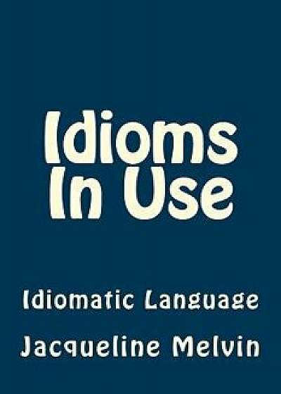 Idioms in Use: English Idioms & Phrasal Verbs, Paperback/Jacqueline Melvin