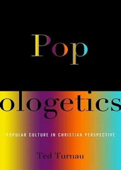 Coperta cărții Popologetics: Popular Culture in Christian Perspective, Paperback/Ted Turnau
