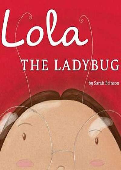 Coperta cărții Lola the Ladybug, Hardcover/Sarah M. Brinson
