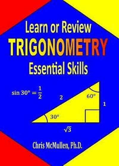 Learn or Review Trigonometry Essential Skills, Paperback/Chris McMullen