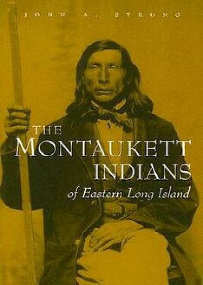 Coperta cărții The Montaukett Indians of Eastern Long Island, Paperback/John A. Strong