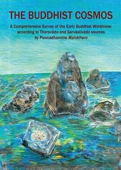 Coperta cărții The Buddhist Cosmos: A Comprehensive Survey of the Early Buddhist Worldview; According to Therav da and Sarv stiv da Sources, Paperback/Punnadhammo Mahathero