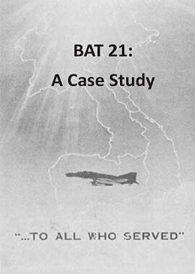 Bat 21: A Case Study/U. S. Army War College