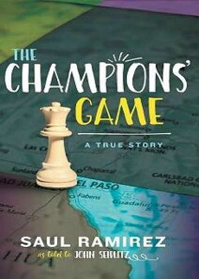 The Champions' Game: A True Story, Hardcover/Saul Ramirez