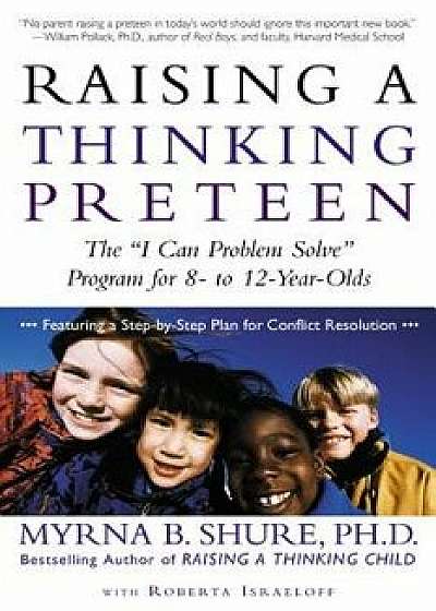Raising a Thinking Preteen: The "I Can Problem Solve" Program for 8-To 12-Year-Olds, Paperback/Myrna B. Shure