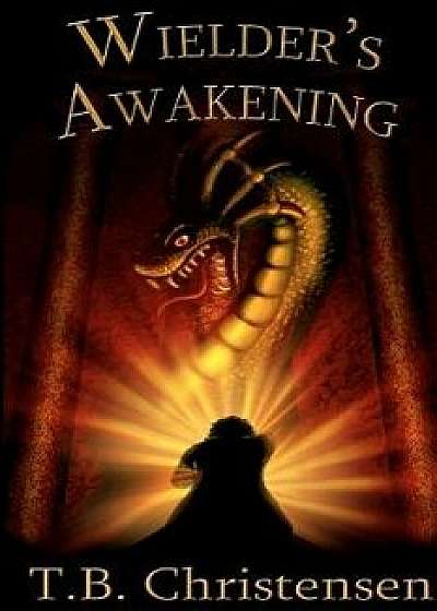 Wielder's Awakening/T. B. Christensen