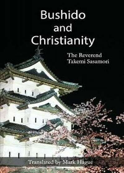 Bushido and Christianity, Paperback/Rev Takemi Sasamori