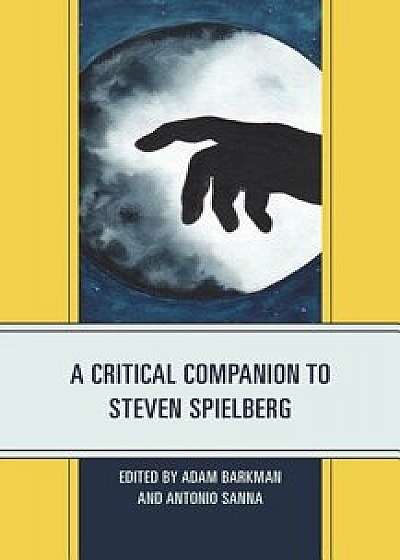 A Critical Companion to Steven Spielberg/Adam Barkman