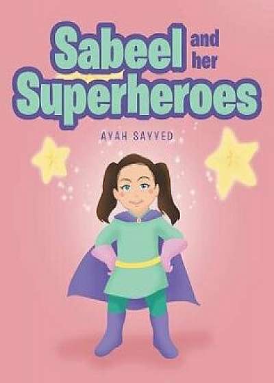Sabeel and her Superheros, Paperback/Ayah Sayyed