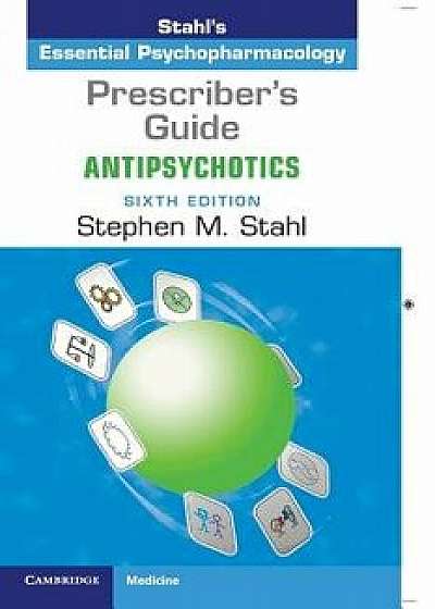 Prescriber's Guide: Antipsychotics: Stahl's Essential Psychopharmacology, Paperback/Stephen M. Stahl