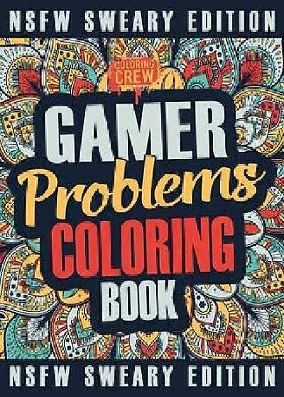 Gamer Coloring Book: A Sweary, Irreverent, Swear Word Gaming Coloring Book Gift Idea for Gamers and Video Game Lovers, Paperback/Coloring Crew