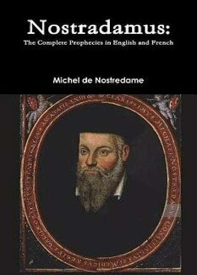 Nostradamus: The Complete Prophecies in English and French, Paperback/Michel de Nostredame