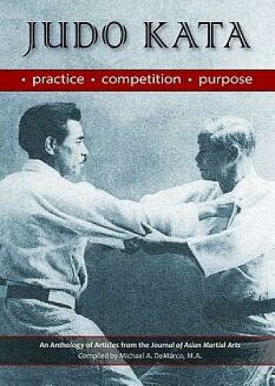 Judo Kata: Practice, Competition, Purpose, Paperback/Robert W. Smith M. a.