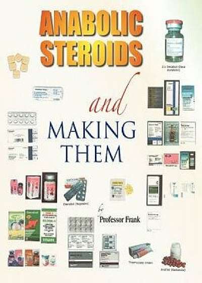 Anabolic Steroids and Making Them, Paperback/Professor Frank
