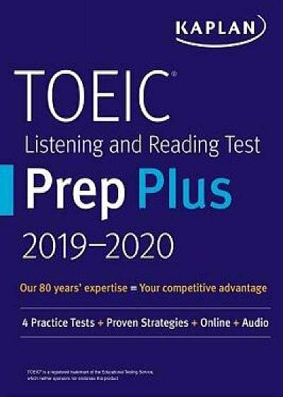 Toeic Listening and Reading Test Prep Plus 2019-2020: 4 Practice Tests + Proven Strategies + Online + Audio, Paperback/Kaplan Test Prep