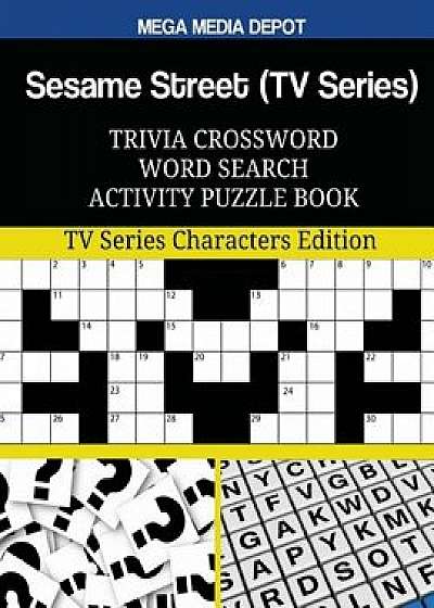 Sesame Street (TV Series) Trivia Crossword Word Search Activity Puzzle Book, Paperback/Mega Media Depot