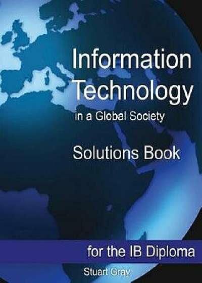 Information Technology in a Global Society Solutions Book, Paperback/Stuart Gray