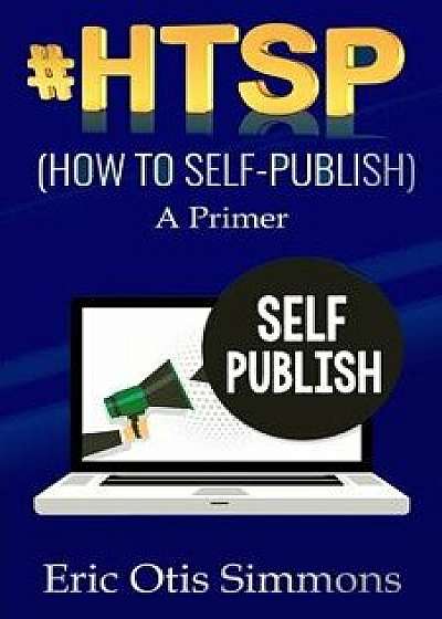 #HTSP - How to Self-Publish/Eric Otis Simmons