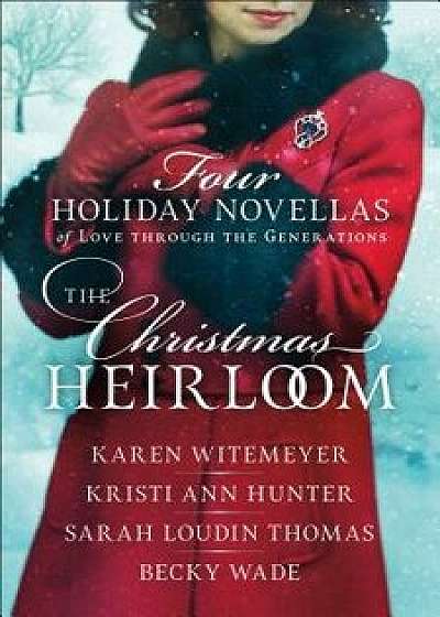 The Christmas Heirloom: Four Holiday Novellas of Love Through the Generations, Paperback/Karen Witemeyer