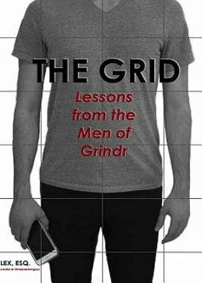 The Grid: Lessons from the Men of Grindr, Paperback/Lex Esq