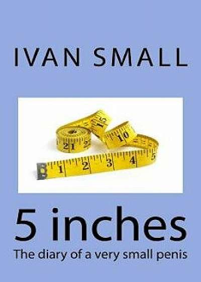 5 Inches: The Diary of a Very Small Penis/Ivan Small