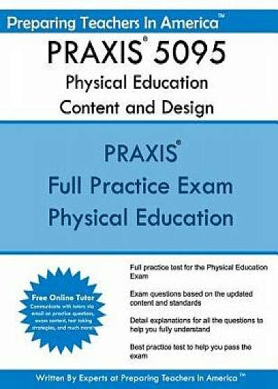 Praxis 5095 Physical Education Content and Design: Praxis II - Physical Education 5095, Paperback/Preparing Teachers in America