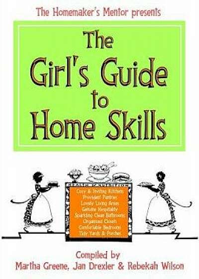 The Girl's Guide to Home Skills, Paperback/Martha Greene