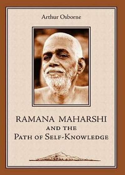 Ramana Maharshi and the Path of Self-Knowledge: A Biography, Hardcover/Arthur Osborne