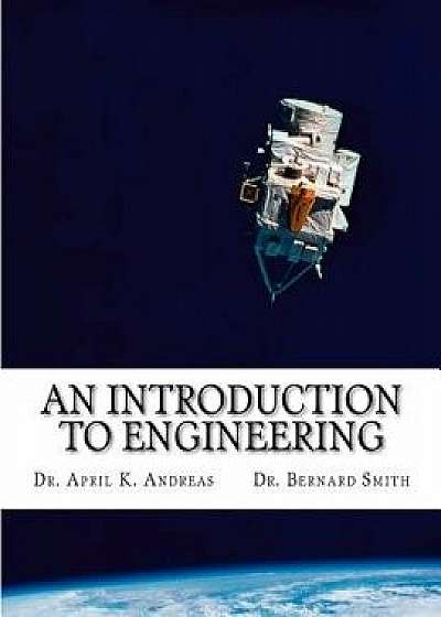 An Introduction to Engineering: What It Takes to Make It, Paperback/Dr April K. Andreas