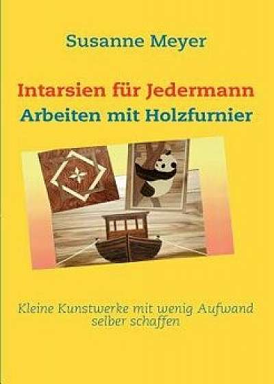 Intarsien Fur Jedermann, Paperback/Susanne Meyer