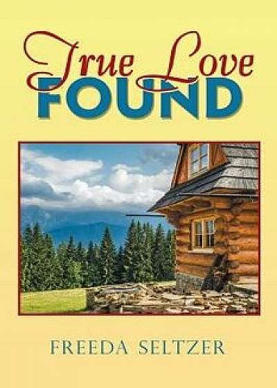 True Love Found, Paperback/Freeda Seltzer