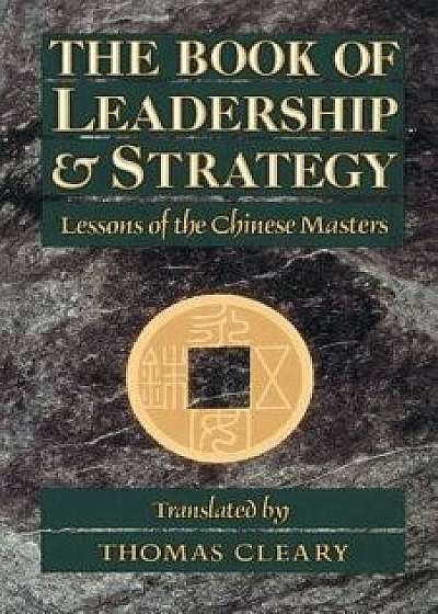 The Book of Leadership and Strategy: Lessons of the Chinese Masters, Paperback/Thomas Cleary