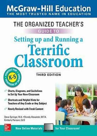 The Organized Teacher's Guide to Setting Up and Running a Terrific Classroom, Grades K-5, Third Edition, Paperback/Steve Springer
