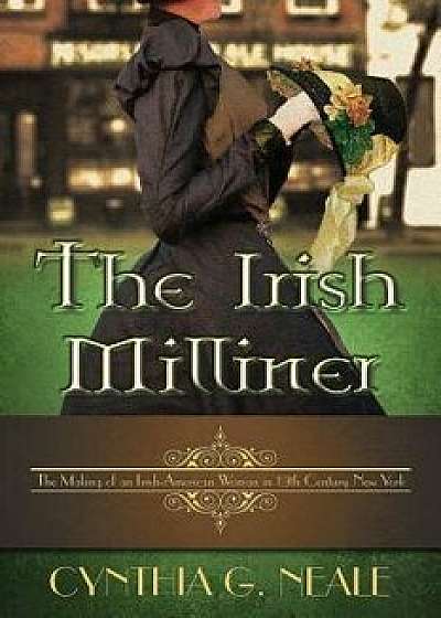 The Irish Milliner, Paperback/Cynthia G. Neale
