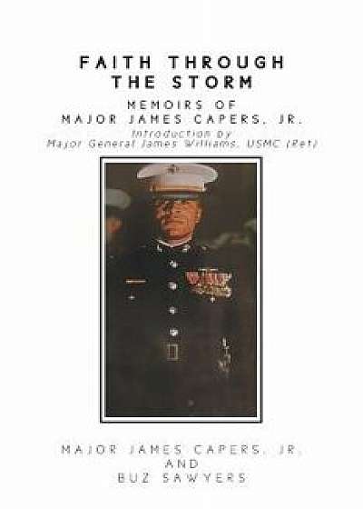 Faith Through the Storm: Memoirs of Major James Capers, Jr., Paperback/Jr. Major James Capers