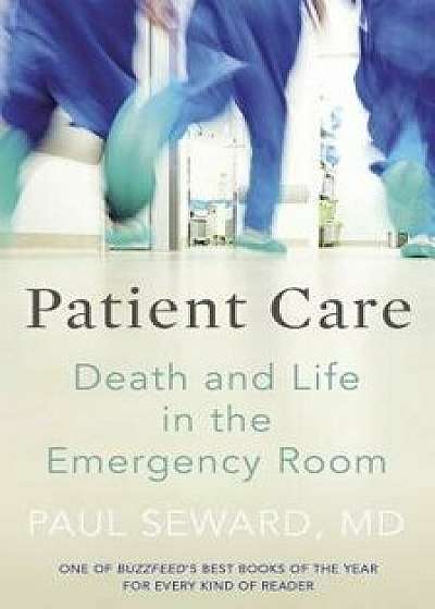 Patient Care: Death and Life in the Emergency Room, Paperback/Paul Seward