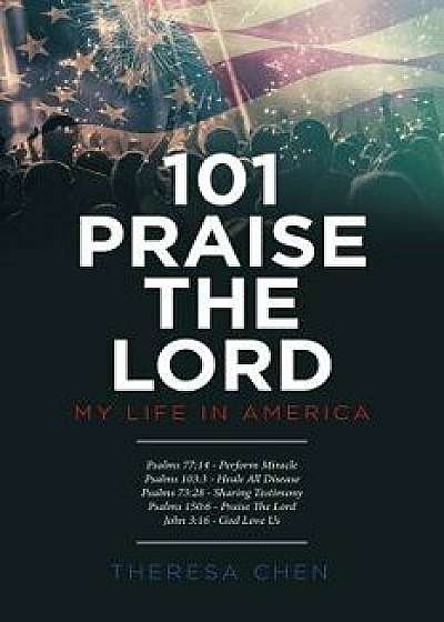 101 Praise the Lord: My Life in America, Paperback/Theresa Chen