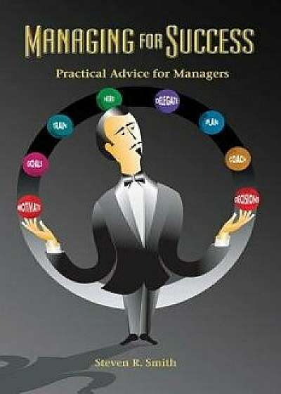 Managing for Success: Practical Advice for Managers, Paperback/MR Steven R. Smith